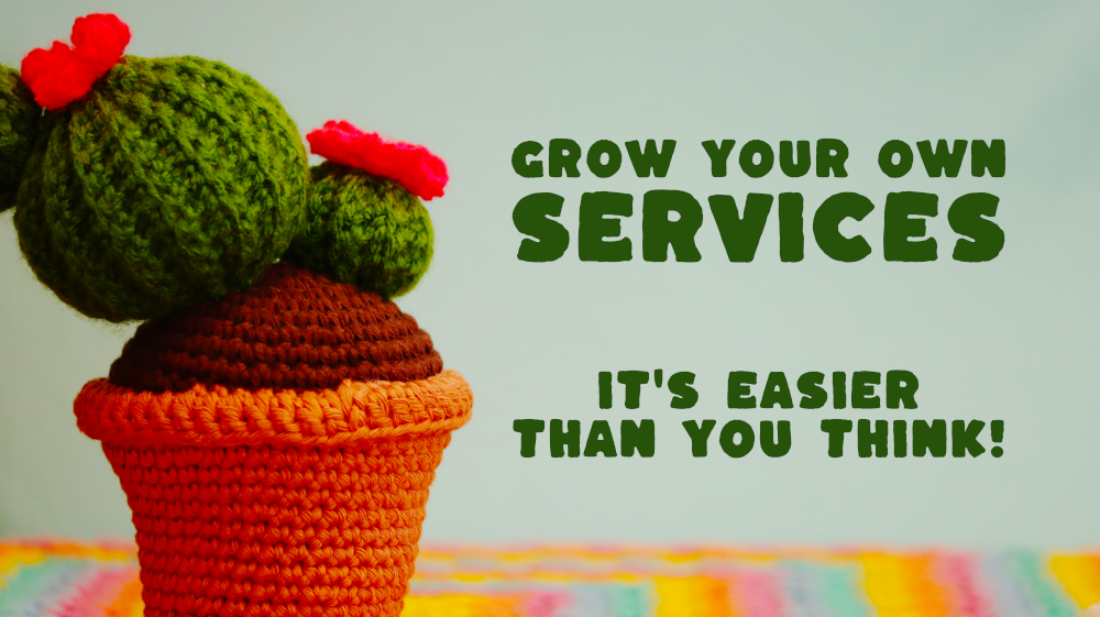 The caption Grow Your Own Services - It's easier than you Think! with a photo of a colourful crocheted cactus and tablecloth. 